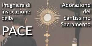 Preghiera e adorazione per la pace
